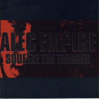 Alec Empire/SQUEEZE THE TRIGGER